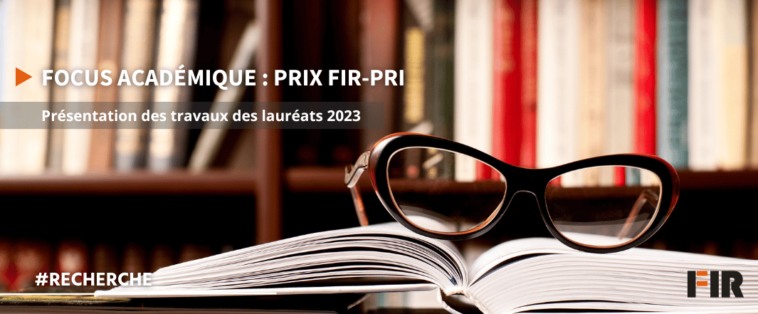 Focus académique - présentation des travaux des lauréats du Prix FIR-PRI 2023